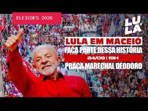 Lula participa de ato de campanha em Maceió