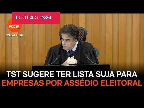 TST menciona “lista suja” para punir empresas por assédio eleitoral